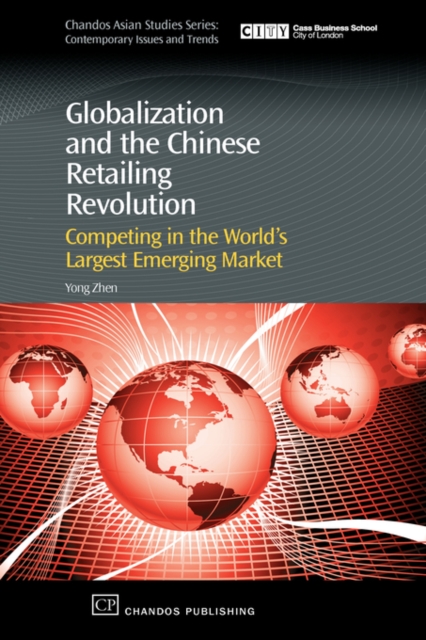 Globalization and the Chinese Retailing Revolution : Competing in the World's Largest Emerging Market, Hardback Book