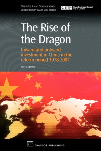 The Rise of the Dragon : Inward and Outward Investment in China in the Reform Period 1978-2007, Paperback / softback Book