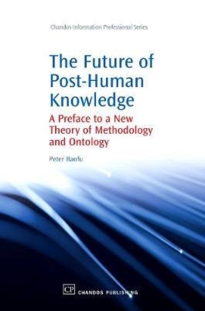 The Future of Post-Human Knowledge : A Preface to a New Theory of Methodology and Ontology, Paperback / softback Book