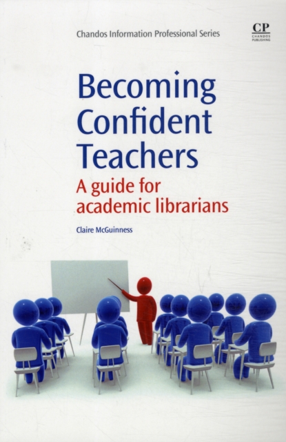 Becoming Confident Teachers : A Guide for Academic Librarians, Paperback / softback Book