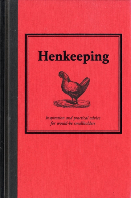 Henkeeping : Inspiration and Practical Advice for Would-be Smallholders, Hardback Book