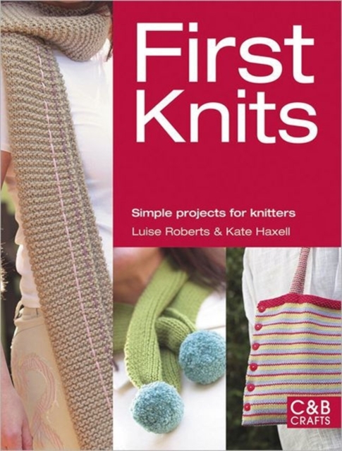 First Knits : Simple Projects for Knitters, Paperback / softback Book