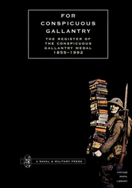 For Conspicuous Gallantry : The Register of the Conspicuous Gallantry Medal 1855-1992, Paperback / softback Book