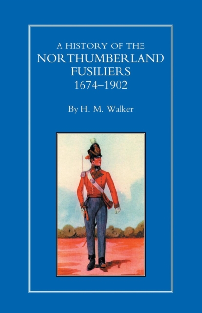 History of the Northumberland Fusiliers 1674-1902, Paperback / softback Book
