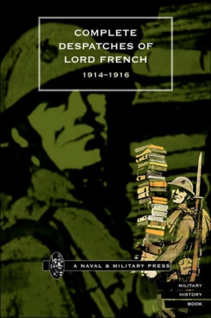 Complete Despatches of Lord French 1914-1916, Paperback / softback Book