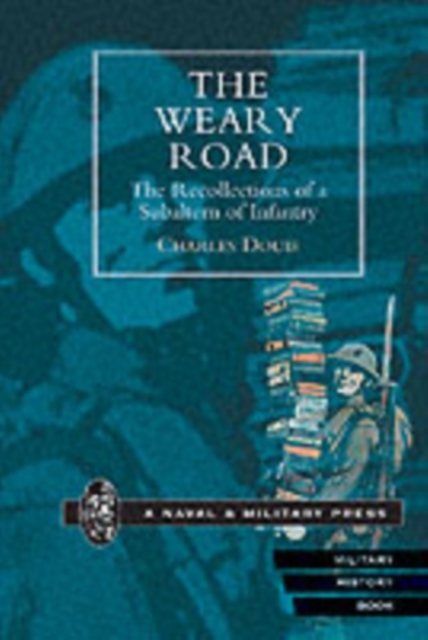 The Weary Road : The Recollections of a Subaltern of Infantry, Paperback / softback Book