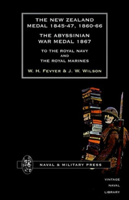 New Zealand Medal 1845-47, 1860-66 - The Abyssinian War Medal 1867 : To the Royal Navy and the Royal Marines, Paperback / softback Book