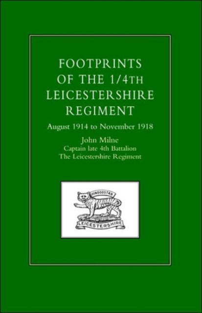 Footprints of the 1/4th Leicestershire Regiment : August 1914 to November 1918, Paperback / softback Book