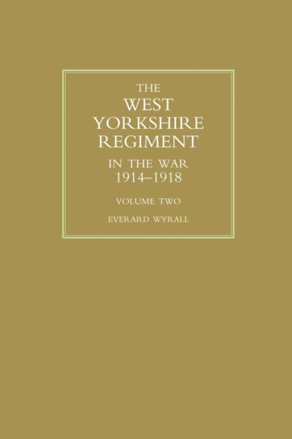 WEST YORKSHIRE REGIMENT IN THE WAR 1914-1918 Volume Two, Paperback / softback Book