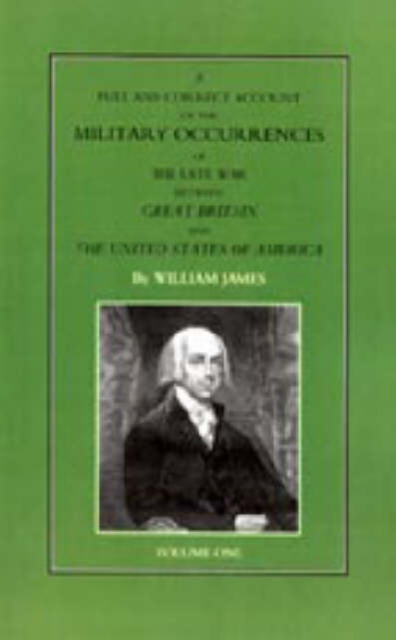Full and Correct Account of the Military Occurrences of the Late War Between Great Britain and the United States of America, Paperback / softback Book