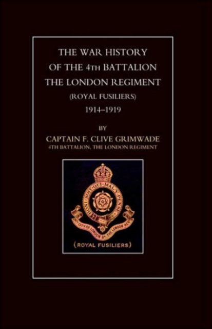 War History of the 4th Battalion the London Regiment (Royal Fusiliers) 1914-1919, Paperback / softback Book