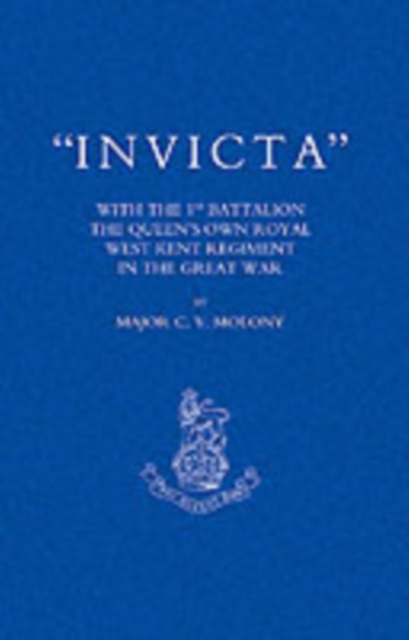 Invicta : With the First Battalion The Queen's Own Royal West Kent Regiment in the Great War, Paperback / softback Book