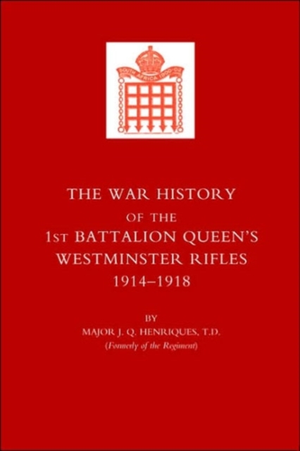War History of the First Battalion Queen's Westminster Rifles. 1914-1918, Paperback / softback Book