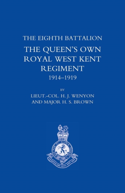 History of the Eighth Battalion the Queen's Own Royal West Kent Regiment 1914-1919, Paperback / softback Book