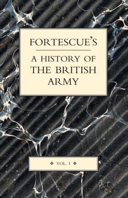 Fortescue's History of the British Army : v. I, Paperback / softback Book