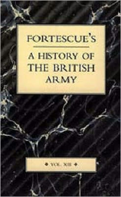Fortescue's History of the British Army : v. XIII, Paperback / softback Book