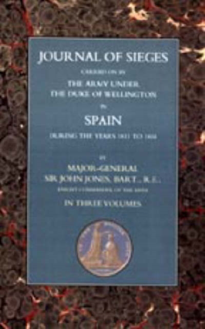 Journals of Sieges : Carried on by the Army Under the Duke of Wellington in Spain During the Years 1811 to 1814 Pt. 1-3, Paperback / softback Book