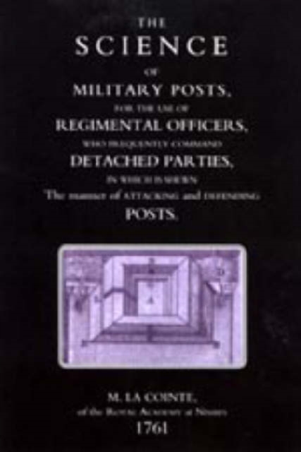 Science of Military Posts, for the Use of Regimental Officers Who Frequently Command Detached Parties (1761), Paperback / softback Book