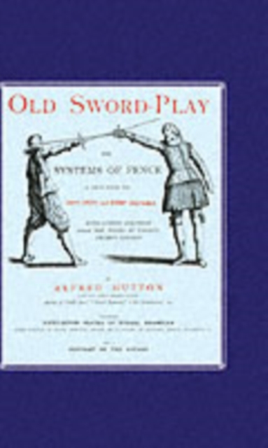 Old Sword-play the Systems of the Fence, Paperback / softback Book