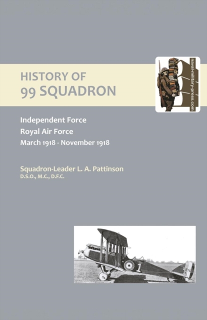 History of 99 Squadron. Independent Force. Royal Air Force. March,1918 - November,1918, Paperback / softback Book
