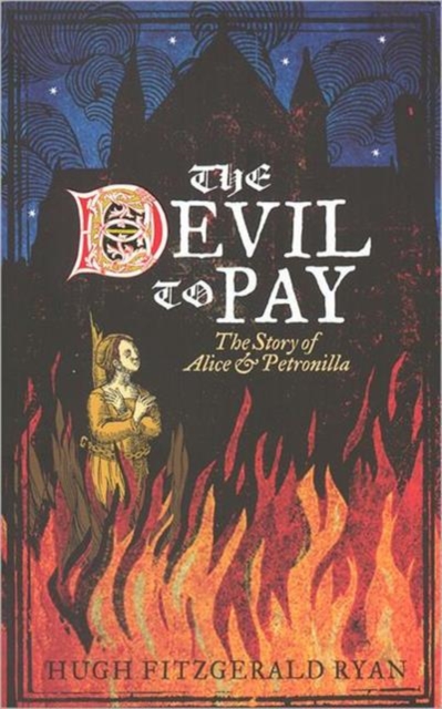 The Devil to Pay : The Story of Alice and Petronilla, Paperback / softback Book