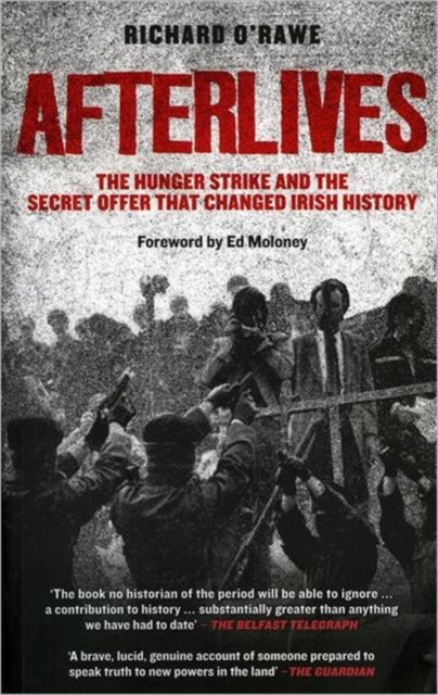Afterlives : The Hunger Strike and the Secret Offer That Changed Irish History, Paperback / softback Book