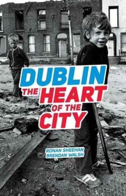 Dublin: The Heart Of The City, Paperback / softback Book