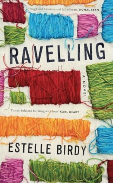 Ravelling : ‘A glorious novel, tough and hilarious and full of heart’, Paperback / softback Book