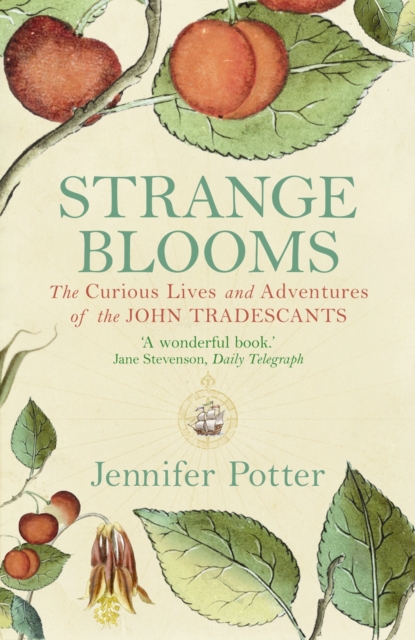 Strange Blooms : The Curious Lives and Adventures of the John Tradescants, Paperback / softback Book