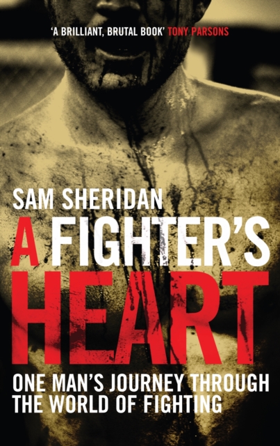A Fighter's Heart : One Man's Journey Through the World of Fighting, Hardback Book