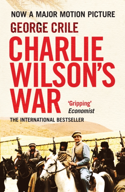 Charlie Wilson's War : The Extraordinary Story of the Covert Operation that Changed the History of Our Times, Paperback / softback Book