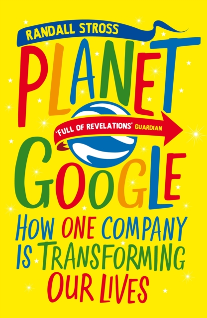 Planet Google : How One Company Is Transforming Our Lives, Paperback / softback Book