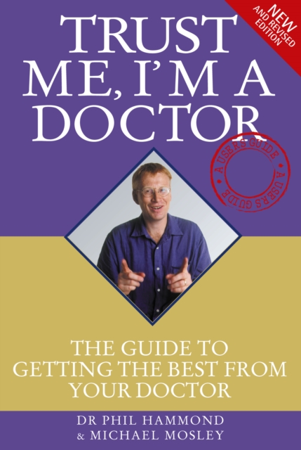 Trust Me I'm a Doctor : The Guide to Getting the Best from Your Doctor, Paperback / softback Book