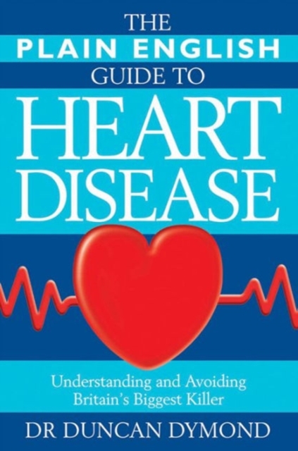 The Plain English Guide to Heart Disease : Understanding and Avoiding Britain's Biggest Killer, Paperback / softback Book