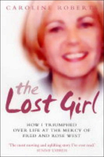 The Lost Girl : How I Triumphed Over Life at the Mercy of Fred and Rose West, Paperback / softback Book