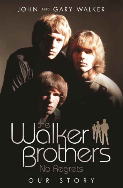 The Walker Brothers - No Regrets : Our Story, Paperback / softback Book