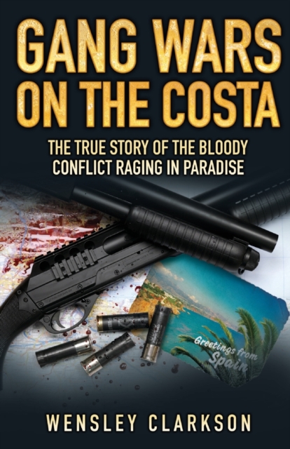 Gang Wars on the Costa - The True Story of the Bloody Conflict Raging in Paradise, Paperback / softback Book