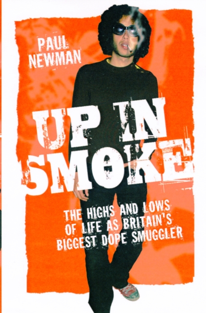 Up in Smoke : The Highs and Lows of Life as Britain's Biggest Dope Smuggler, Paperback / softback Book