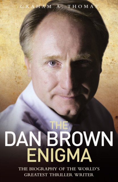 Dan Brown Enigma : The Biography of the World's Greatest Thriller Writer, Hardback Book