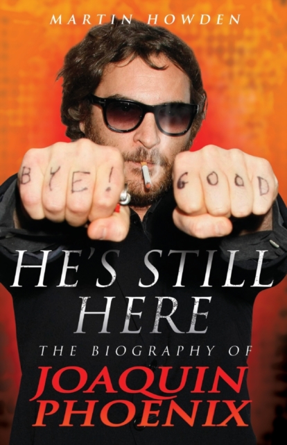 He's Still Here : The Biography of Joaquin Phoenix, Paperback / softback Book