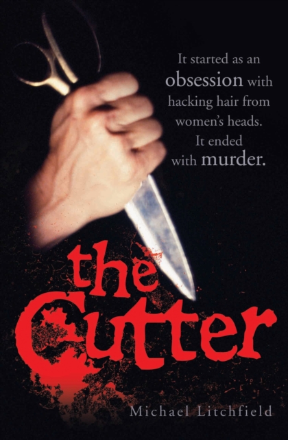 The Cutter - It started as an obsession with hacking hair from women's heads. It ended with murder, Paperback / softback Book