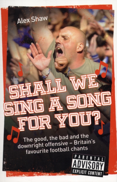 Shall We Sing a Song for You? : The Good, the Bad and the Downright Offensive - Britain's Favourite Football Chants, Paperback / softback Book