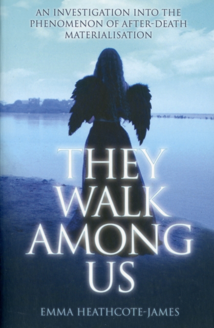 They Walk Among Us : An Investigation into the Phenomenon of After-Death Materialisation, Paperback / softback Book