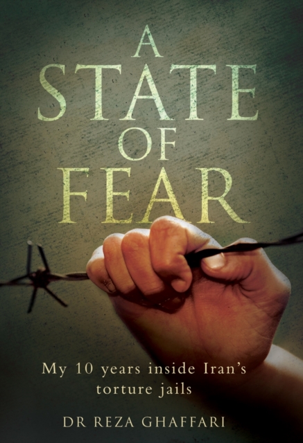 State of Fear : My 10 Years Inside Iran's Torture Jails, Hardback Book