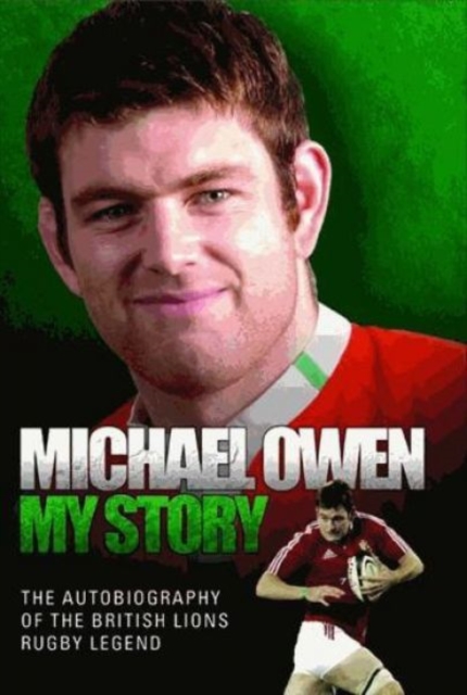 Michael Owen - My Story : The Autobiography of the British Lions and Wales Rugby Legend, Hardback Book