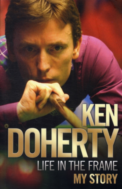 Ken Doherty - Life in the Frame - My Story, Paperback / softback Book
