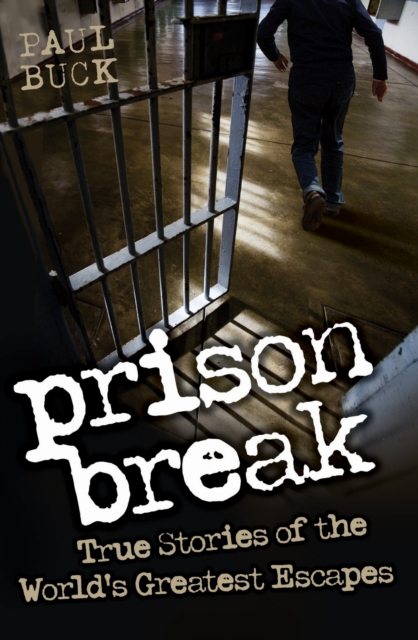 Prison Break - True Stories of the World's Greatest Escapes, Paperback / softback Book