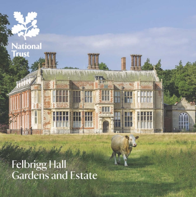 Felbrigg Hall, Gardens and Estate, Norfolk : National Trust Guide, Paperback / softback Book