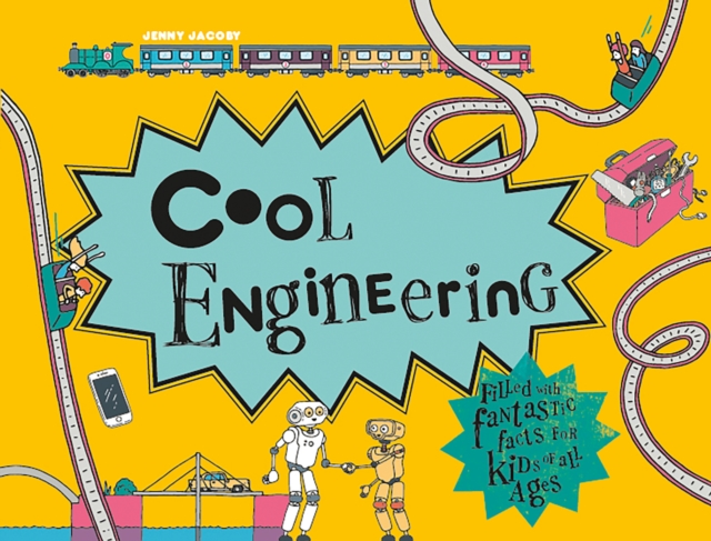 Cool Engineering : Filled with fantastic facts for kids of all ages, Hardback Book