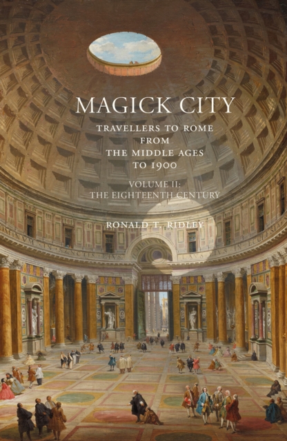 Magick City: Travellers to Rome from the Middle Ages to 1900, Volume II : The Eighteenth Century, Paperback / softback Book